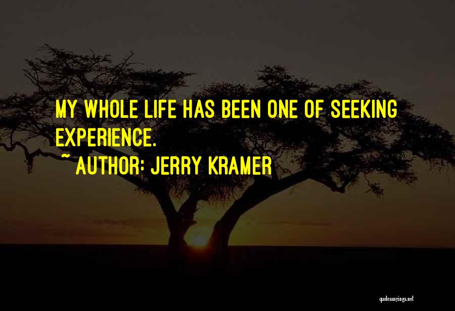 Jerry Kramer Quotes: My Whole Life Has Been One Of Seeking Experience.