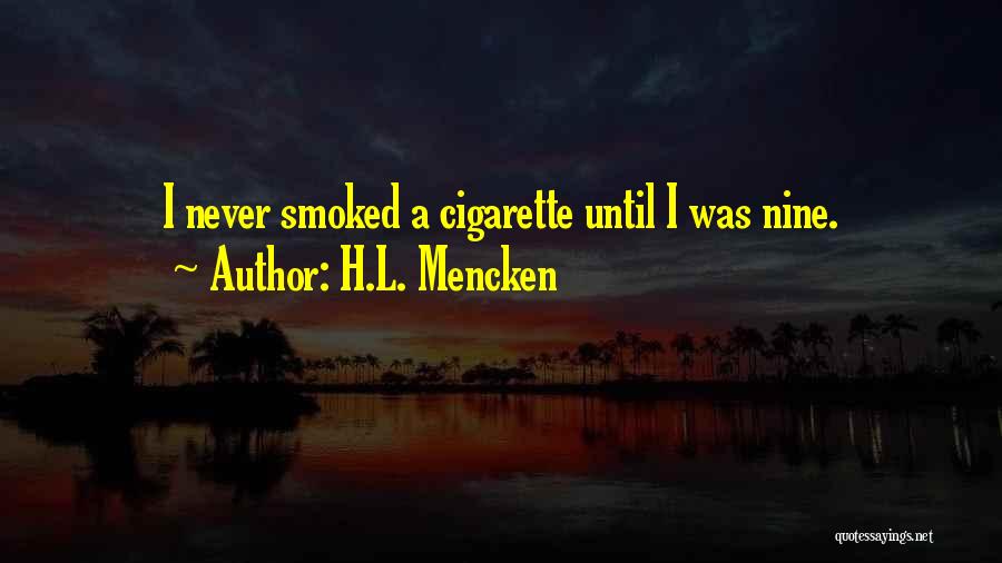 H.L. Mencken Quotes: I Never Smoked A Cigarette Until I Was Nine.