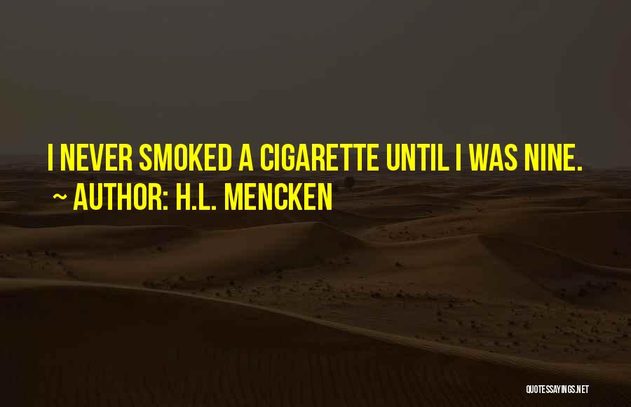 H.L. Mencken Quotes: I Never Smoked A Cigarette Until I Was Nine.