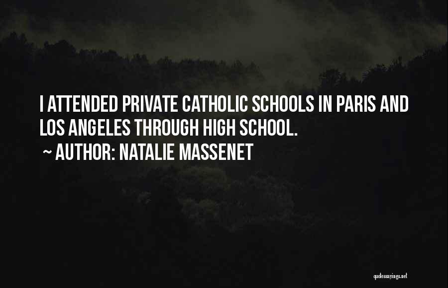 Natalie Massenet Quotes: I Attended Private Catholic Schools In Paris And Los Angeles Through High School.