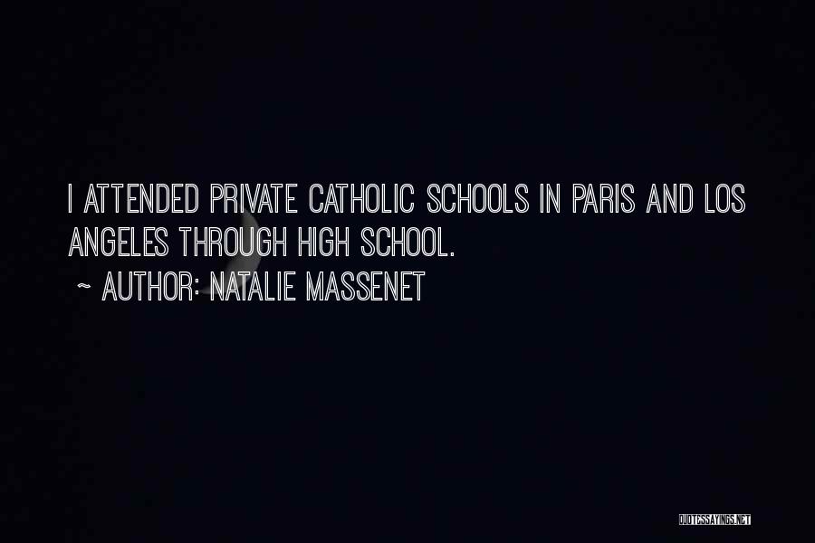 Natalie Massenet Quotes: I Attended Private Catholic Schools In Paris And Los Angeles Through High School.