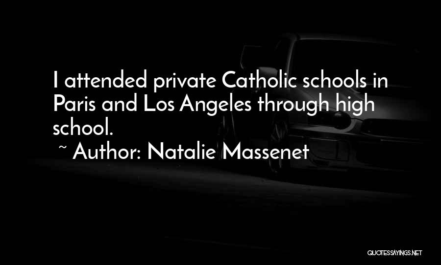 Natalie Massenet Quotes: I Attended Private Catholic Schools In Paris And Los Angeles Through High School.