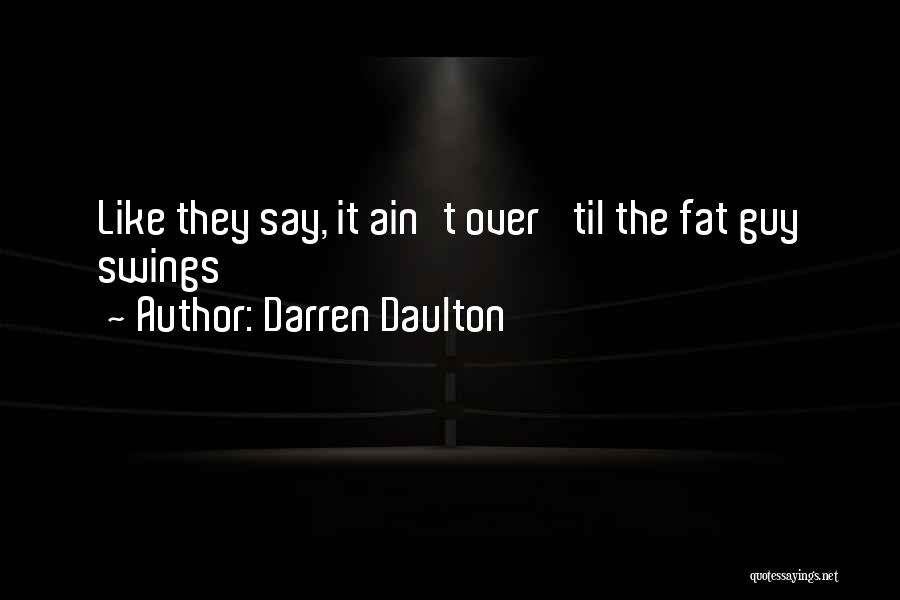 Darren Daulton Quotes: Like They Say, It Ain't Over 'til The Fat Guy Swings