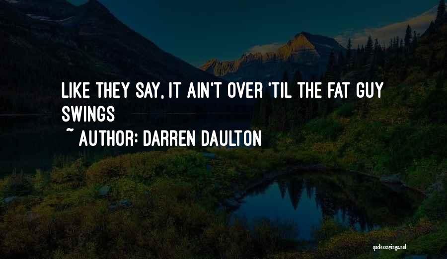 Darren Daulton Quotes: Like They Say, It Ain't Over 'til The Fat Guy Swings