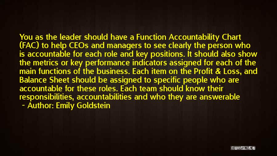 Emily Goldstein Quotes: You As The Leader Should Have A Function Accountability Chart (fac) To Help Ceos And Managers To See Clearly The