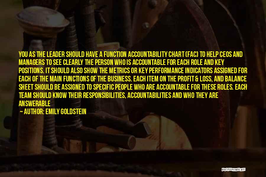 Emily Goldstein Quotes: You As The Leader Should Have A Function Accountability Chart (fac) To Help Ceos And Managers To See Clearly The