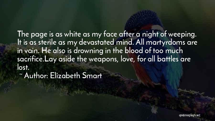 Elizabeth Smart Quotes: The Page Is As White As My Face After A Night Of Weeping. It Is As Sterile As My Devastated