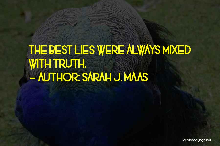 Sarah J. Maas Quotes: The Best Lies Were Always Mixed With Truth.