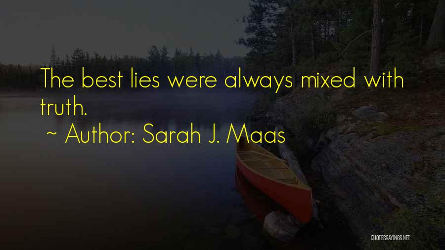 Sarah J. Maas Quotes: The Best Lies Were Always Mixed With Truth.