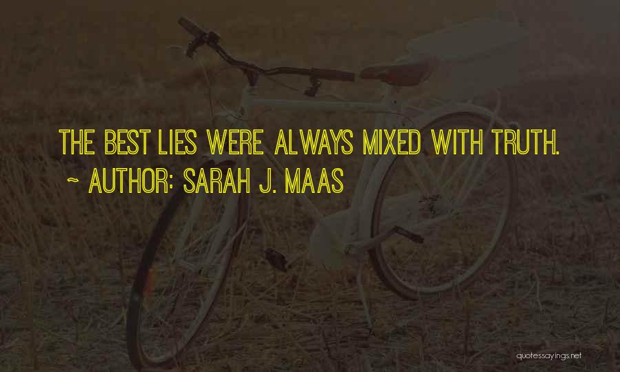 Sarah J. Maas Quotes: The Best Lies Were Always Mixed With Truth.