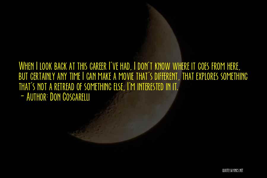 Don Coscarelli Quotes: When I Look Back At This Career I've Had, I Don't Know Where It Goes From Here, But Certainly Any