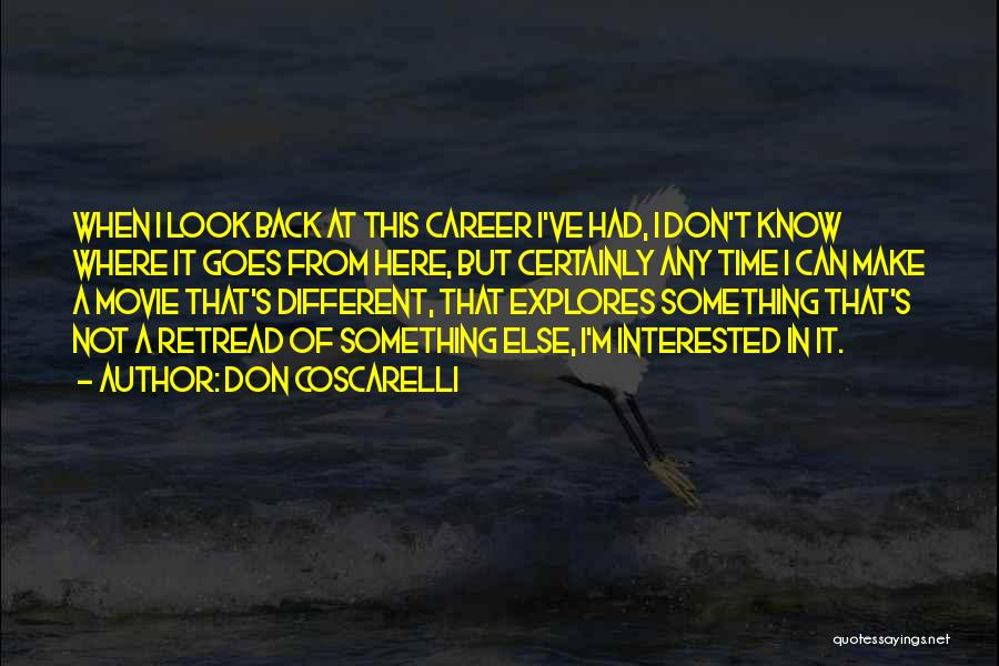 Don Coscarelli Quotes: When I Look Back At This Career I've Had, I Don't Know Where It Goes From Here, But Certainly Any