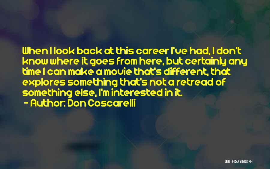 Don Coscarelli Quotes: When I Look Back At This Career I've Had, I Don't Know Where It Goes From Here, But Certainly Any