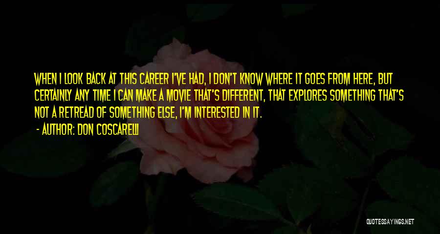 Don Coscarelli Quotes: When I Look Back At This Career I've Had, I Don't Know Where It Goes From Here, But Certainly Any