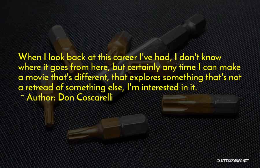 Don Coscarelli Quotes: When I Look Back At This Career I've Had, I Don't Know Where It Goes From Here, But Certainly Any