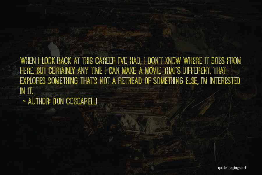 Don Coscarelli Quotes: When I Look Back At This Career I've Had, I Don't Know Where It Goes From Here, But Certainly Any