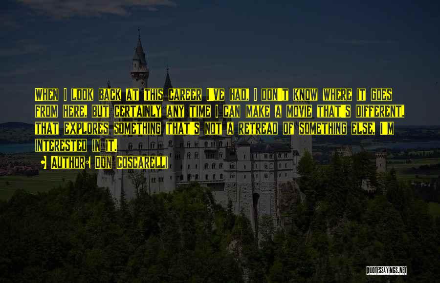 Don Coscarelli Quotes: When I Look Back At This Career I've Had, I Don't Know Where It Goes From Here, But Certainly Any