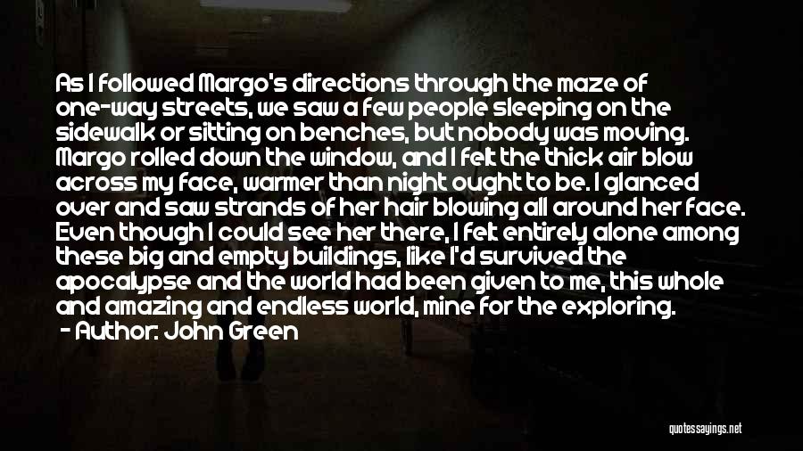 John Green Quotes: As I Followed Margo's Directions Through The Maze Of One-way Streets, We Saw A Few People Sleeping On The Sidewalk