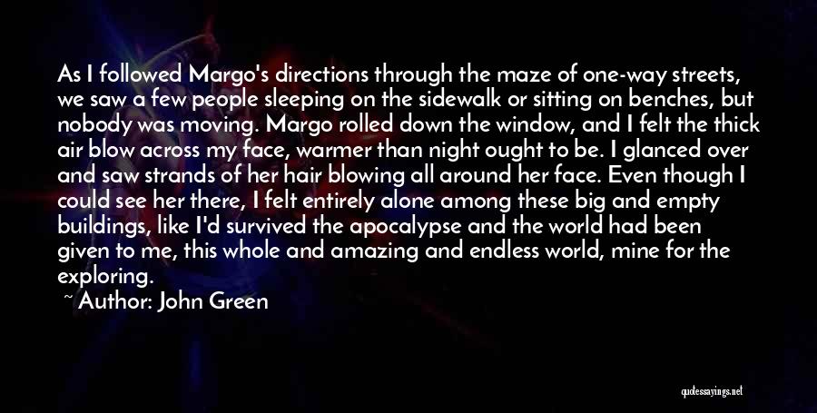 John Green Quotes: As I Followed Margo's Directions Through The Maze Of One-way Streets, We Saw A Few People Sleeping On The Sidewalk