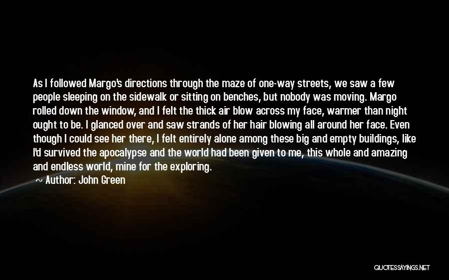 John Green Quotes: As I Followed Margo's Directions Through The Maze Of One-way Streets, We Saw A Few People Sleeping On The Sidewalk