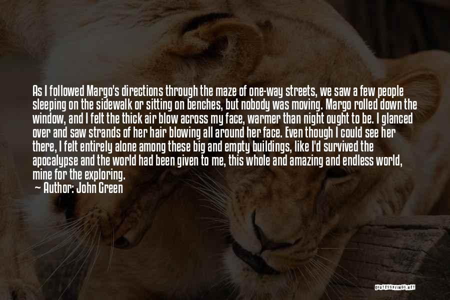 John Green Quotes: As I Followed Margo's Directions Through The Maze Of One-way Streets, We Saw A Few People Sleeping On The Sidewalk