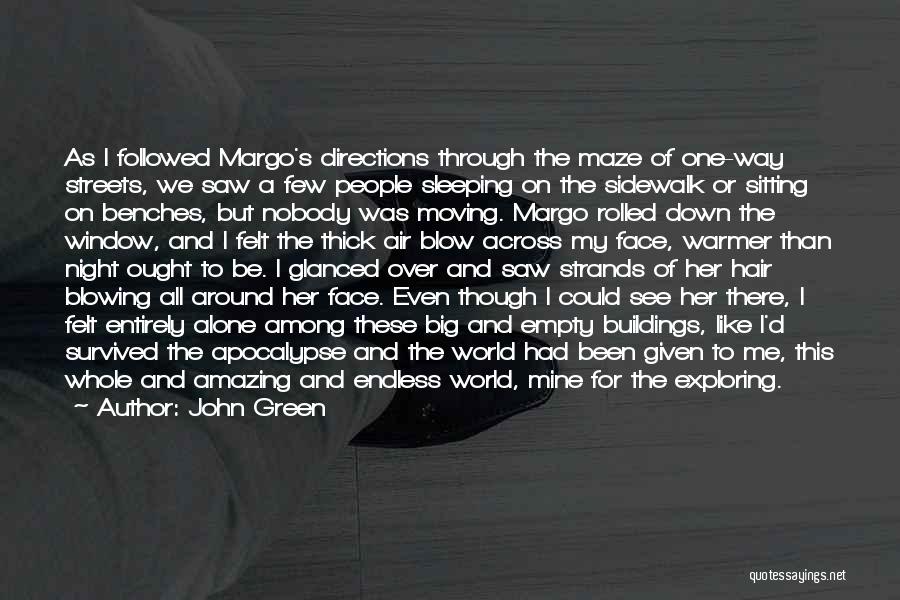 John Green Quotes: As I Followed Margo's Directions Through The Maze Of One-way Streets, We Saw A Few People Sleeping On The Sidewalk