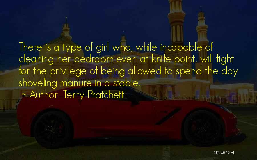Terry Pratchett Quotes: There Is A Type Of Girl Who, While Incapable Of Cleaning Her Bedroom Even At Knife Point, Will Fight For