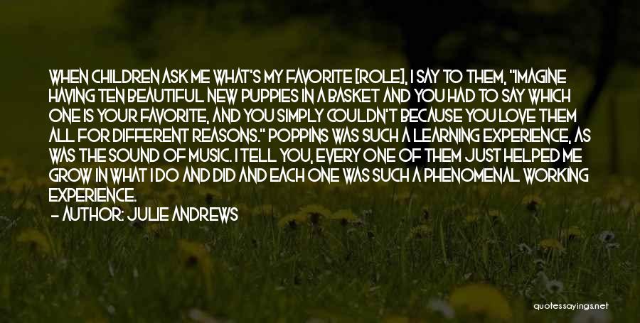 Julie Andrews Quotes: When Children Ask Me What's My Favorite [role], I Say To Them, Imagine Having Ten Beautiful New Puppies In A