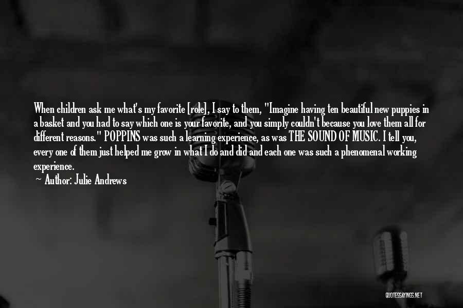 Julie Andrews Quotes: When Children Ask Me What's My Favorite [role], I Say To Them, Imagine Having Ten Beautiful New Puppies In A