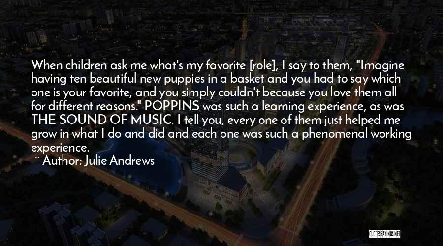 Julie Andrews Quotes: When Children Ask Me What's My Favorite [role], I Say To Them, Imagine Having Ten Beautiful New Puppies In A