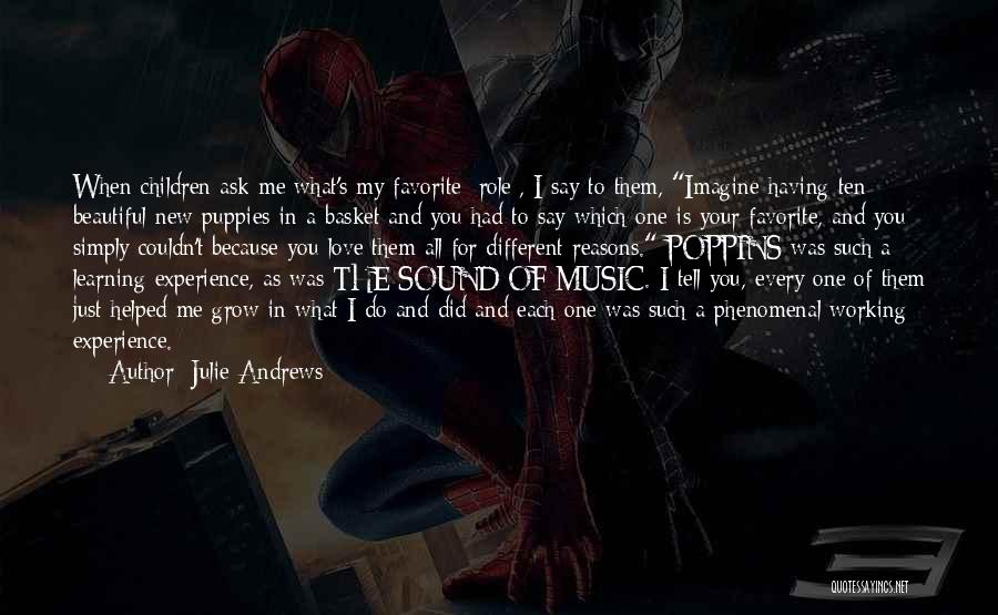 Julie Andrews Quotes: When Children Ask Me What's My Favorite [role], I Say To Them, Imagine Having Ten Beautiful New Puppies In A