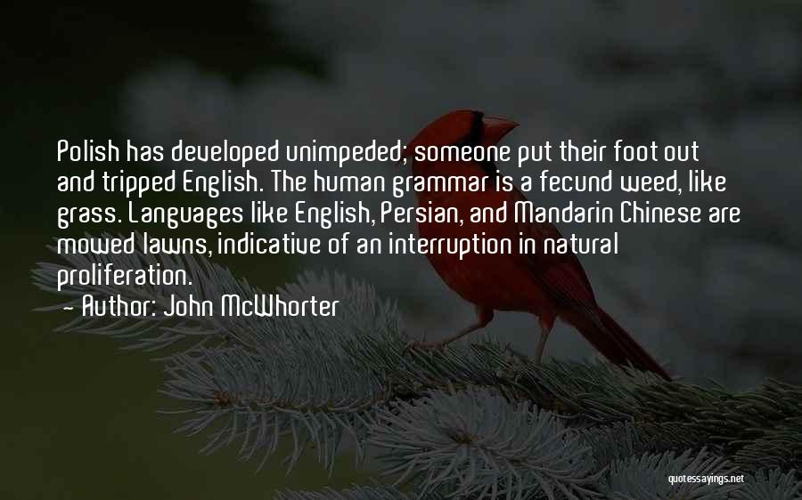 John McWhorter Quotes: Polish Has Developed Unimpeded; Someone Put Their Foot Out And Tripped English. The Human Grammar Is A Fecund Weed, Like