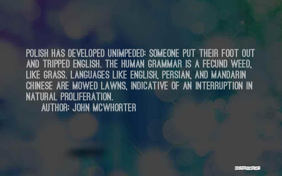 John McWhorter Quotes: Polish Has Developed Unimpeded; Someone Put Their Foot Out And Tripped English. The Human Grammar Is A Fecund Weed, Like