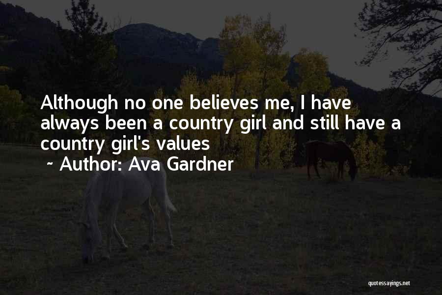 Ava Gardner Quotes: Although No One Believes Me, I Have Always Been A Country Girl And Still Have A Country Girl's Values