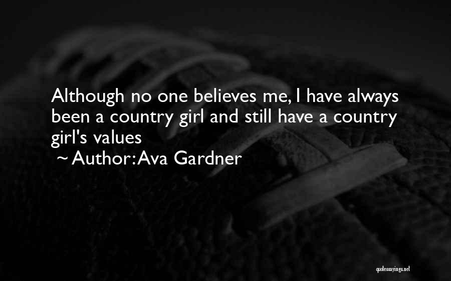 Ava Gardner Quotes: Although No One Believes Me, I Have Always Been A Country Girl And Still Have A Country Girl's Values
