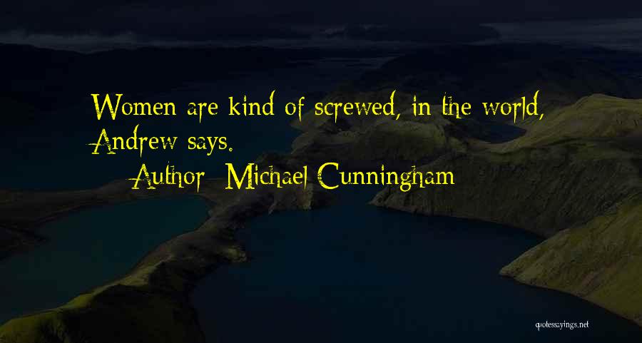 Michael Cunningham Quotes: Women Are Kind Of Screwed, In The World, Andrew Says.