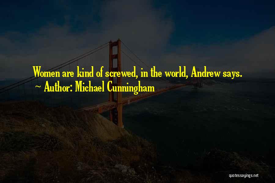 Michael Cunningham Quotes: Women Are Kind Of Screwed, In The World, Andrew Says.