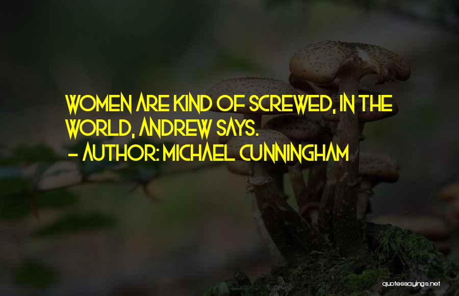 Michael Cunningham Quotes: Women Are Kind Of Screwed, In The World, Andrew Says.