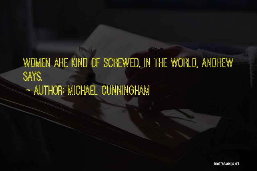 Michael Cunningham Quotes: Women Are Kind Of Screwed, In The World, Andrew Says.