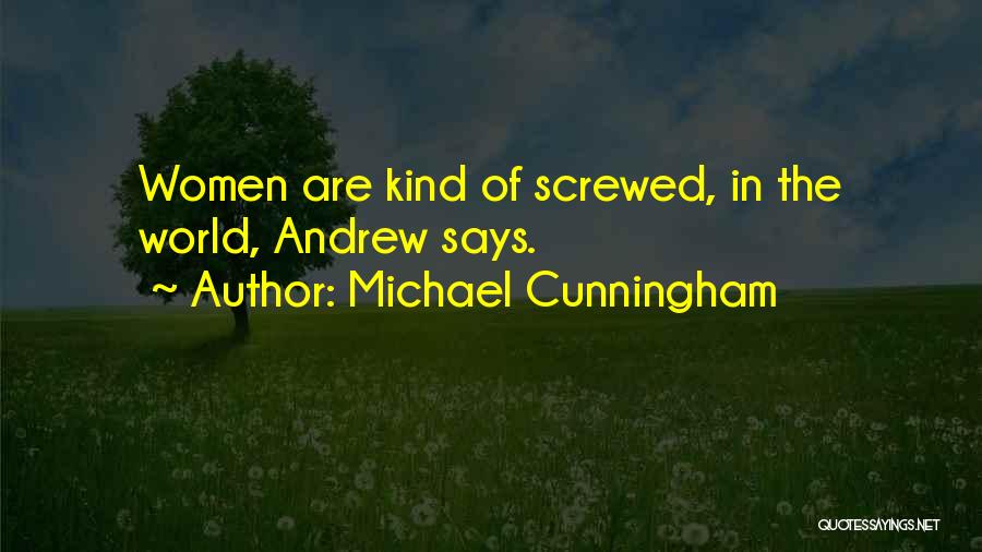 Michael Cunningham Quotes: Women Are Kind Of Screwed, In The World, Andrew Says.