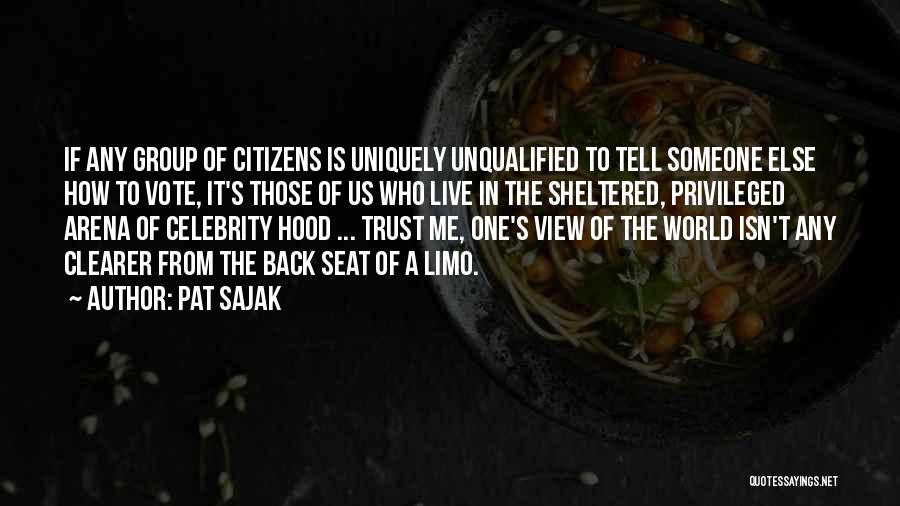 Pat Sajak Quotes: If Any Group Of Citizens Is Uniquely Unqualified To Tell Someone Else How To Vote, It's Those Of Us Who