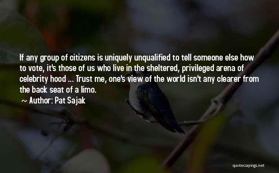Pat Sajak Quotes: If Any Group Of Citizens Is Uniquely Unqualified To Tell Someone Else How To Vote, It's Those Of Us Who