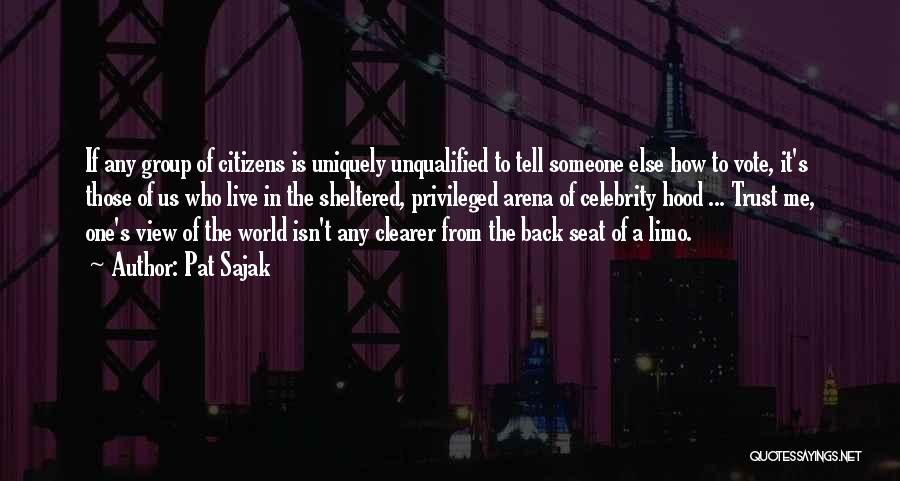 Pat Sajak Quotes: If Any Group Of Citizens Is Uniquely Unqualified To Tell Someone Else How To Vote, It's Those Of Us Who