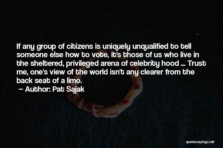 Pat Sajak Quotes: If Any Group Of Citizens Is Uniquely Unqualified To Tell Someone Else How To Vote, It's Those Of Us Who