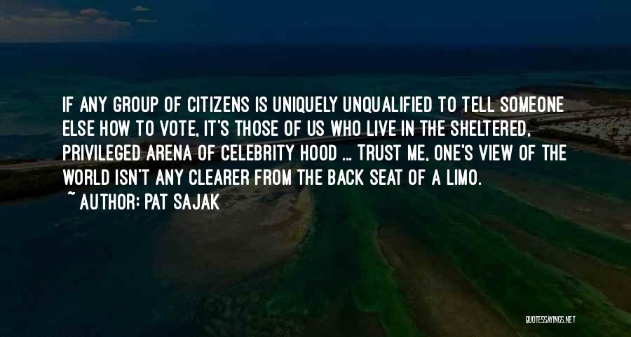 Pat Sajak Quotes: If Any Group Of Citizens Is Uniquely Unqualified To Tell Someone Else How To Vote, It's Those Of Us Who