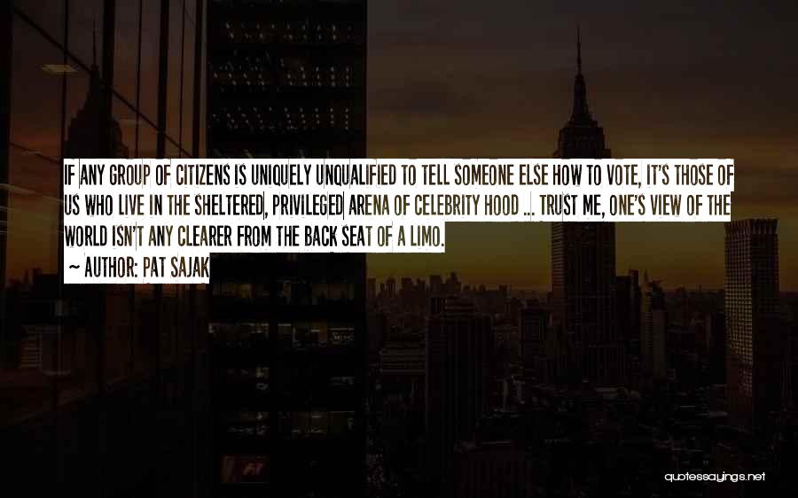 Pat Sajak Quotes: If Any Group Of Citizens Is Uniquely Unqualified To Tell Someone Else How To Vote, It's Those Of Us Who