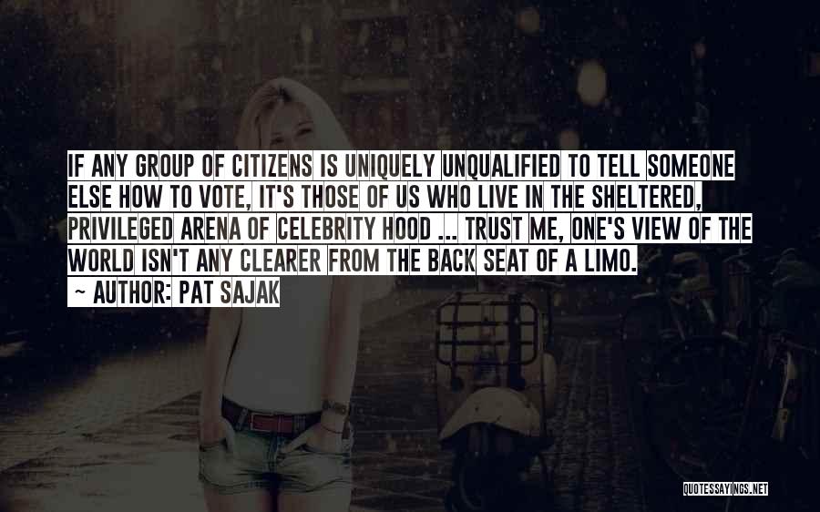 Pat Sajak Quotes: If Any Group Of Citizens Is Uniquely Unqualified To Tell Someone Else How To Vote, It's Those Of Us Who