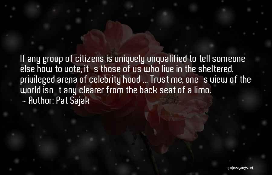 Pat Sajak Quotes: If Any Group Of Citizens Is Uniquely Unqualified To Tell Someone Else How To Vote, It's Those Of Us Who