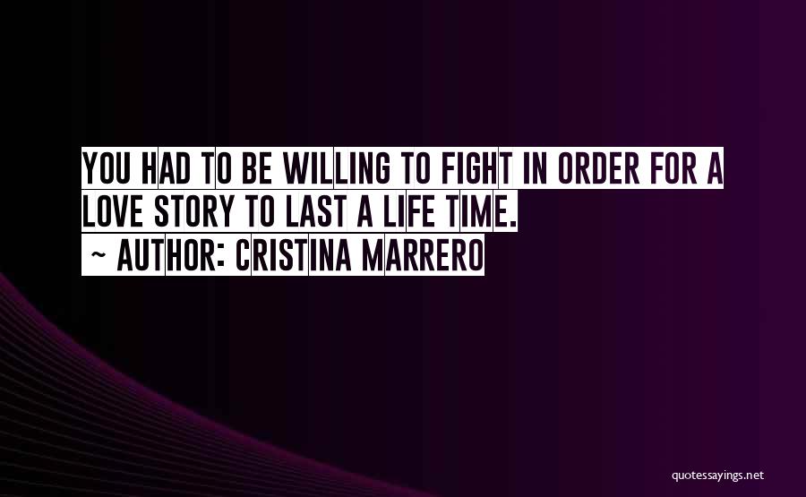 Cristina Marrero Quotes: You Had To Be Willing To Fight In Order For A Love Story To Last A Life Time.