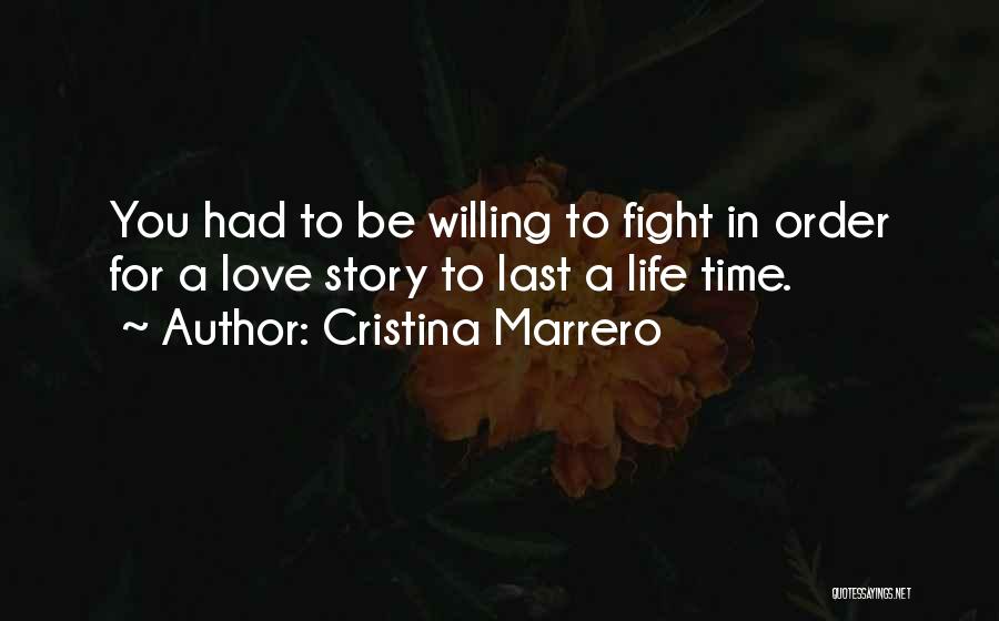 Cristina Marrero Quotes: You Had To Be Willing To Fight In Order For A Love Story To Last A Life Time.